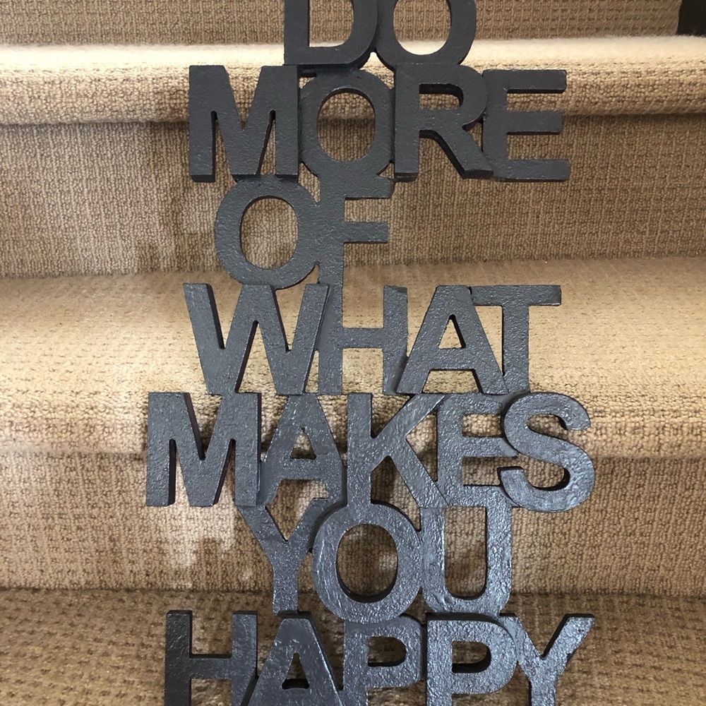 Great Inspirational Wall Art,”Do More Of What Makes You Happy” - SOLD